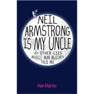 Neil Armstrong is My Uncle and Other Lies Muscle Man McGinty Told Me