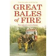 Great Bales of Fire More Tales of a Country Fireman