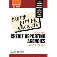 Dirty Little Secrets What the Credit Reporting Agencies Won't Tell You
