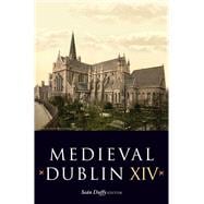 Medieval Dublin XIV Proceedings of the Friends of Medieval Dublin Symposium 2012