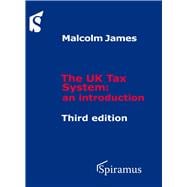 The UK Tax System An Introduction (Third Edition)