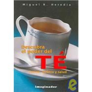 Descubra El Poder Del Te / Discover the Power of Tea: Cocina, Belleza Y Salud / Cooking, Beauty & Health