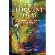 The Eloquent Poem 128 Contemporary Poems and Their Making
