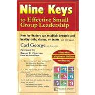 Nine Keys to Effective Small Group Leadership : How Lay Leaders Can Establish Dynamic and Healthy Cells, Classes, or Teams