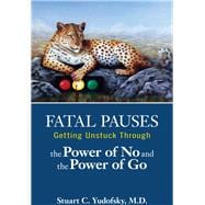 Fatal Pauses: Getting Unstuck Through the Power of No and the Power of Go