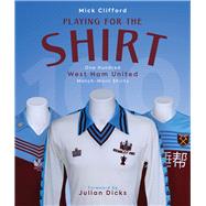 Playing for the Shirt One Hundred West Ham United Match-Worn Shirts