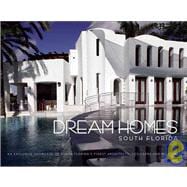 Dream Homes South Florida An Exclusive Showcase of South Florida's Finest Architects, Designers and Builders