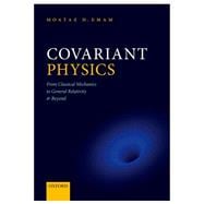Covariant Physics From Classical Mechanics to General Relativity and Beyond