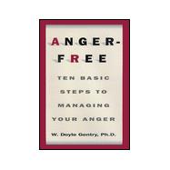 Anger-Free : Ten Basic Steps to Managing Your Anger