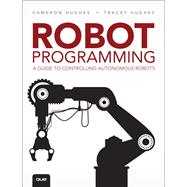 Robot Programming  A Guide to Controlling Autonomous Robots