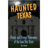 Haunted Texas Ghosts and Strange Phenomena of the Lone Star State