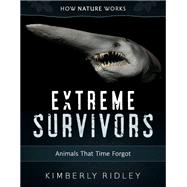 Extreme Survivors Animals That Time Forgot