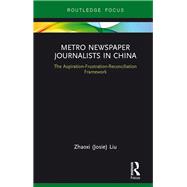 Metro Newspaper Journalists in China: The Aspiration-Frustration-Reconciliation Framework