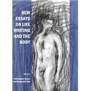 New Essays On Life Writing And The Body