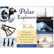 Polar Explorers for Kids Historic Expeditions to the Arctic and Antarctic with 21 Activities