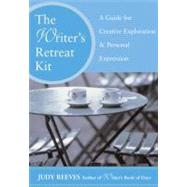 The Writer's Retreat Kit A Guide for Creative Exploration and Personal Expression