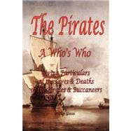 Pirates : A Who's Who Giving Particulars of the Lives and Deaths of the Pirates and Buccaneers