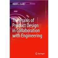The Praxis of Product Design in Collaboration With Engineering