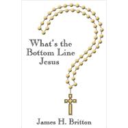 What's the Bottom Line Jesus?