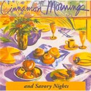 Cinnamon Mornings and Savory Nights : Romantic Recipes from ..., 9780984085002