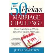 The 50 Fridays Marriage Challenge One Question a Week. One Incredible Marriage.