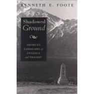 Shadowed Ground : America's Landscapes of Violence and Tragedy