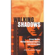 Walking Shadows : Orson Welles, William Randolph Hearst, and Citizen Kane