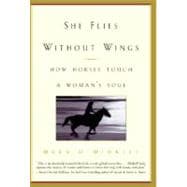 She Flies Without Wings How Horses Touch a Woman's Soul