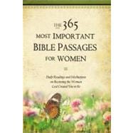 The 365 Most Important Bible Passages for Women Daily Readings and Meditations on Becoming the Woman God Created You to Be