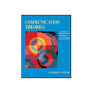 Communication Theories:  Perspectives, Processes, and Contexts