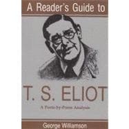 A Reader's Guide to T.S. Eliot: A Poem-By-Poem Analysis