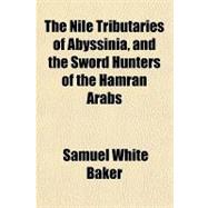 The Nile Tributaries of Abyssinia, and the Sword Hunters of the Hamran Arabs