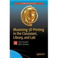 Mastering 3d Printing in the Classroom, Library, and Lab