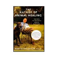 Nature of Animal Healing : The Path to Your Pet's Health, Happiness, and Longevity