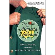 The Battle for Augusta National; Hootie, Martha, and the Masters of the Universe