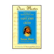 Dear Master: Letters on Spiritual Direction Inspired by Saint John of the Cross : A Companion to the Living Flame of Love