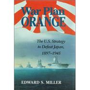 War Plan Orange : The U. S. Strategy to Defeat Japan, 1897-1945