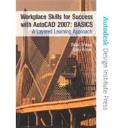 Workplace Skills for Success with AutoCAD® 2007 - BASICS: A Layered Learning Approach