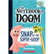 Snap of the Super-Goop: A Branches Book (The Notebook of Doom #10) (Library Edition)