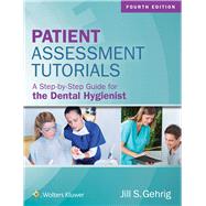 Patient Assessment Tutorials A Step-By-Step Guide for the Dental Hygienist