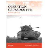 Operation Crusader 1941 Rommel in Retreat