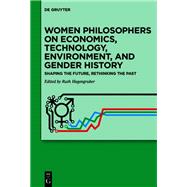 Women Philosophers on Economics, Technology, Environment, and Gender History