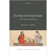 The Rise of Critical Islam 10th-13th Century Legal Debate