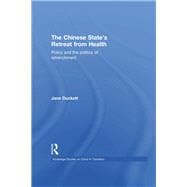 The Chinese State's Retreat from Health: Policy and the Politics of Retrenchment