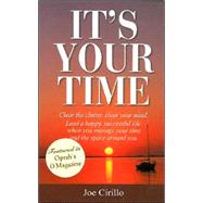 It's Your Time: Clear the clutter, clear your mind, Lead a happy, successful life by learning to manage your time and the space around you
