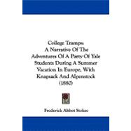 College Tramps : A Narrative of the Adventures of A Party of Yale Students During A Summer Vacation in Europe, with Knapsack and Alpenstock (1880)
