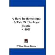 Hero in Homespun : A Tale of the Loyal South (1897)