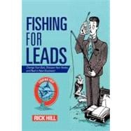 Fishing for Leads : Change Your Bait, Sharpen Your Hooks, and Reel in New Business!