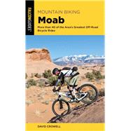 Mountain Biking Moab More than 40 of the Area's Greatest Off-Road Bicycle Rides
