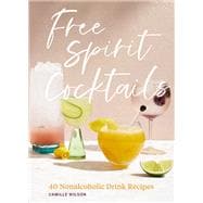 Free Spirit Cocktails 40 Nonalcoholic Drink Recipes
